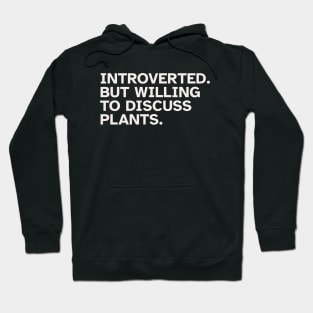 Introverted But Willing To Discuss Plants - Funny gift idea for introverted people who love Plants and Nature Hoodie